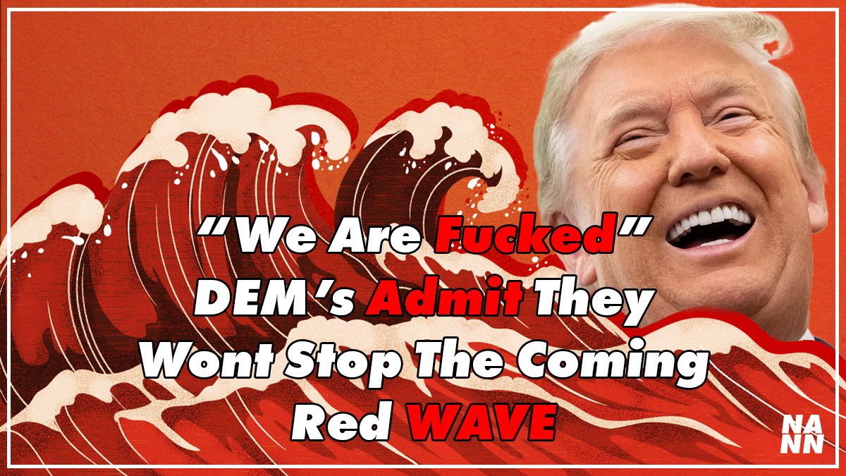 Democrat’s Failure Shines: Liberals Begin To Admit There Is No Stopping The Coming Red Wave “We’re Fucked”